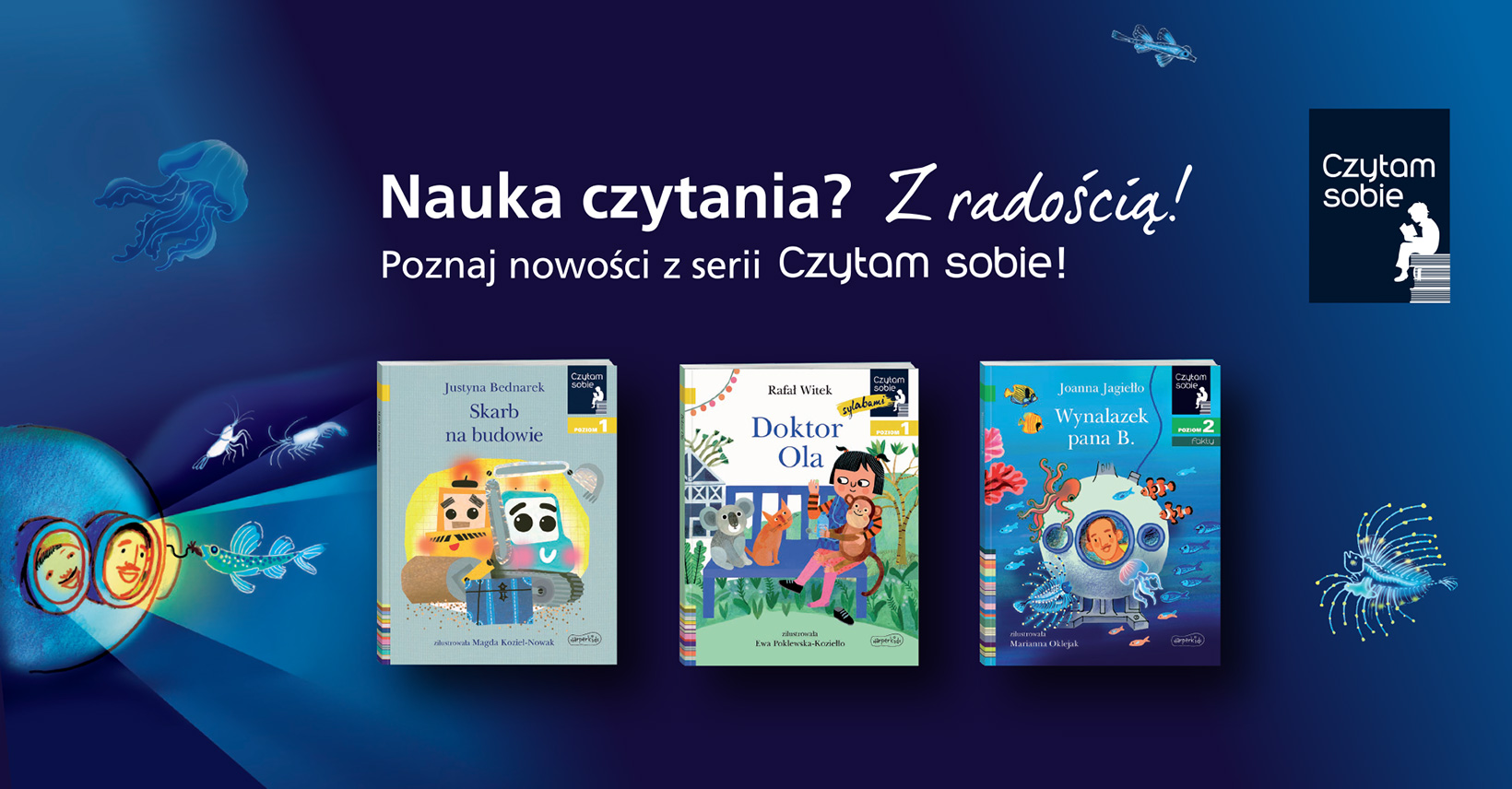 Grafika promocyjna nowości z serii Czytam sobie na ciemnoniebieskim, podwodnym tle. W górnej części biały napis: Nauka czytania z radością. Poznaj nowości z serii Czytam sobie. Po prawej logo serii z dzieckiem siedzącym na książkach. W centrum trzy okładki: Skarb na budowie, Doktor Ola oraz Wynalazek pana B.